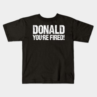 Donald You're Fired! Distressed Anti Trump Design Kids T-Shirt